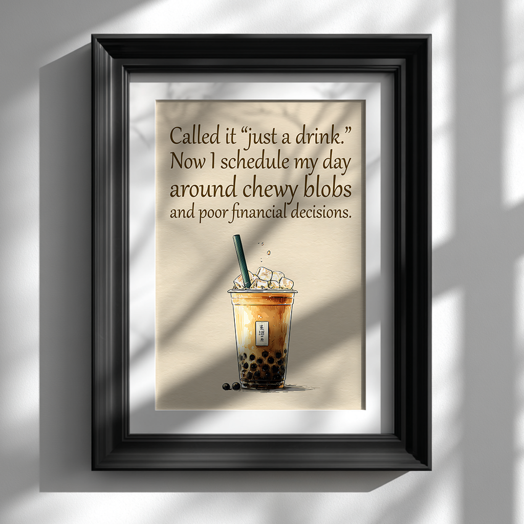 Bubble tea inspirational quote poster with humorous text displayed in black frame on clean white wall