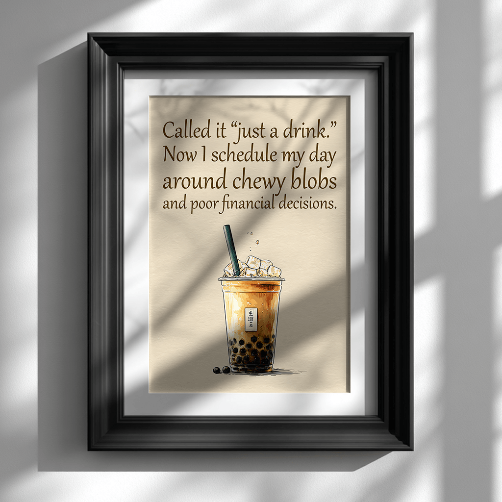 Bubble tea inspirational quote poster with humorous text displayed in black frame on clean white wall