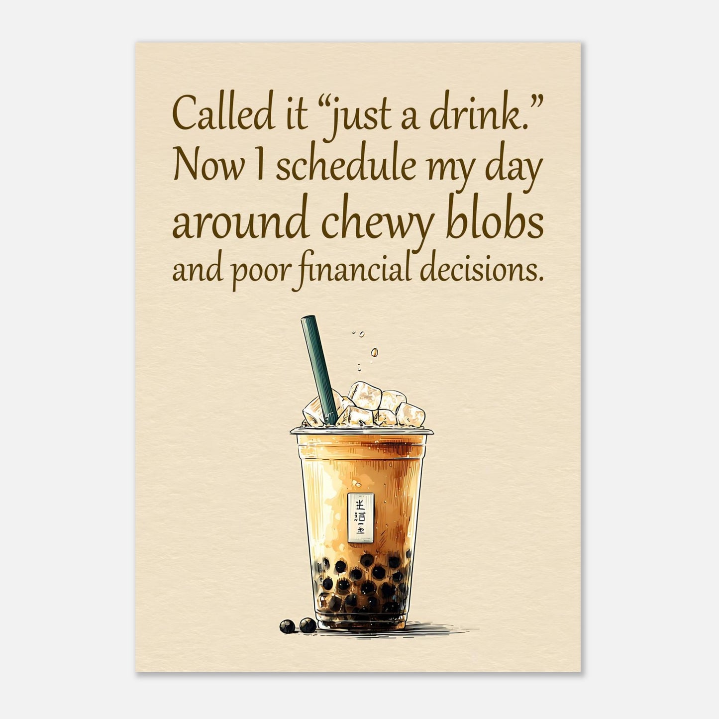 Bubble tea quote poster with lifestyle message and illustrated boba drink for modern wall art display