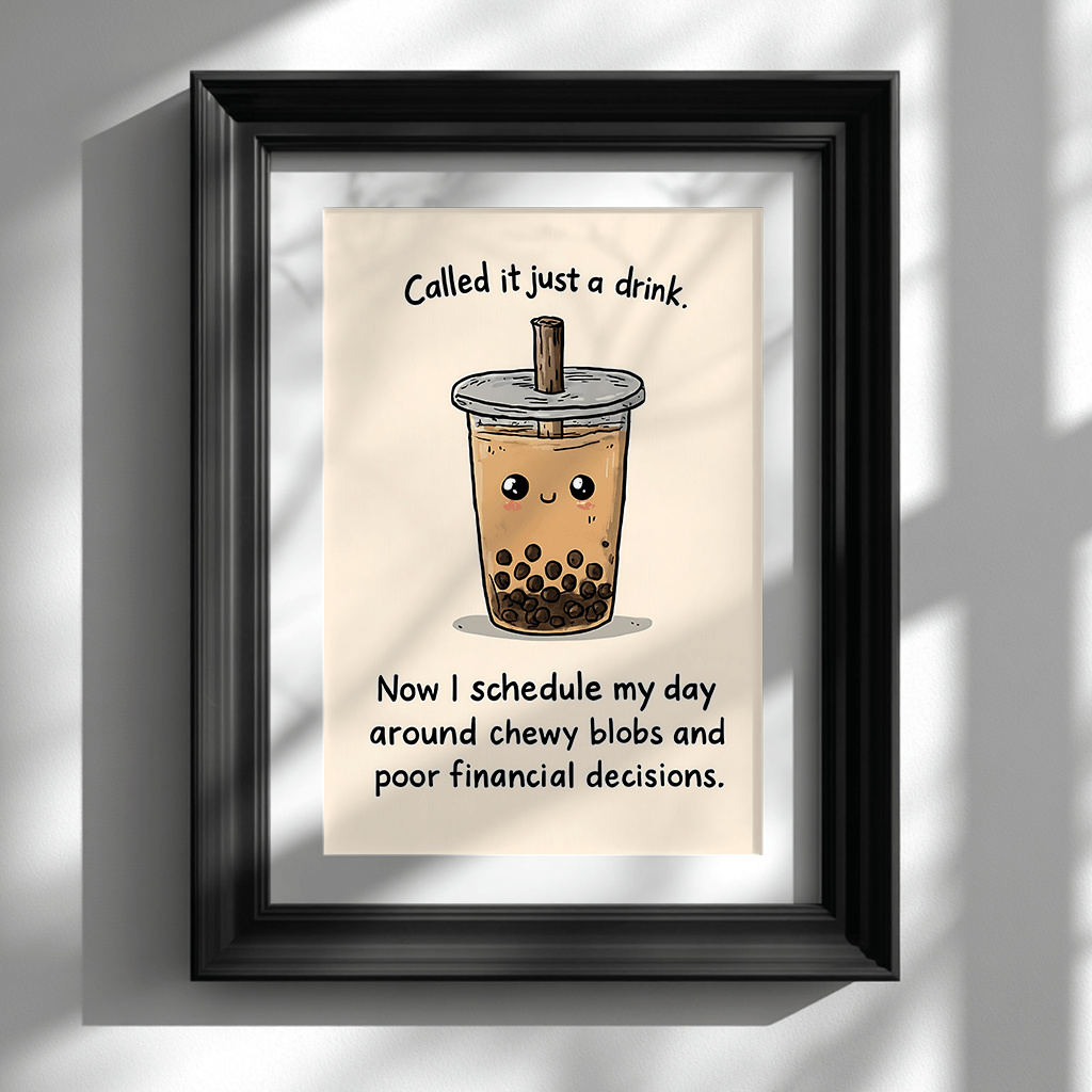 Kawaii boba tea poster with humorous quote displayed in black frame on white wall as modern wall decor
